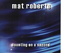 Mat Roberts - "Counting on a Second" (2002)